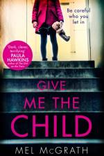 Give Me the Child af Mel McGrath