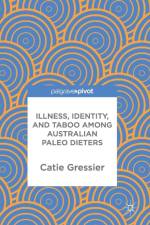 Illness, Identity, and Taboo among Australian Paleo Dieters af Catie Gressier
