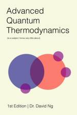 Advanced Quantum Thermodynamics (is a Subject I Know Very Little About) af David Ng