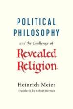 Political Philosophy and the Challenge of Revealed Religion af Heinrich Meier