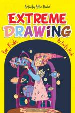 Extreme Drawing for Kids af Activity Attic Books