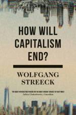 How Will Capitalism End? af Wolfgang Streeck