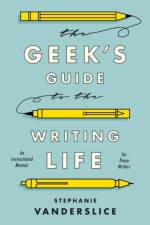 The Geek’s Guide to the Writing Life af Professor Stephanie (Professor Vanderslice
