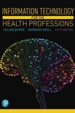 Information Technology for the Health Professions af Lillian Burke