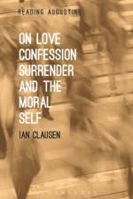 On Love, Confession, Surrender and the Moral Self af Dr. Ian (Villanova University Clausen
