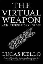The Virtual Weapon and International Order af Lucas Kello