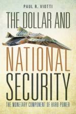 The Dollar and National Security af Paul Viotti