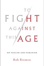 To Fight Against This Age af Rob Riemen