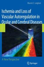 Ischemia and Loss of Vascular Autoregulation in Ocular and Cerebral Diseases af Maurice E. Langham
