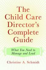 The Child Care Director's Complete Guide af Christine A. Schmidt