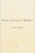 How Civility Works af Keith J. Bybee
