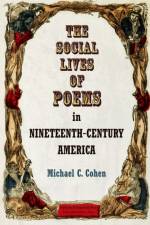The Social Lives of Poems in Nineteenth-Century America af Michael C. Cohen