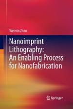 Nanoimprint Lithography: An Enabling Process for Nanofabrication af Weimin Zhou