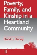 Poverty, Family, and Kinship in a Heartland Community af David L. Harvey