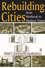 Rebuilding Cities from Medieval to Modern Times af Percy Johnson-Marshall