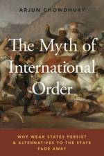 The Myth of International Order af Arjun (Assistant Professor of Political Science Chowdhury