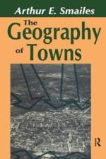 The Geography of Towns af Arthur E. Smailes