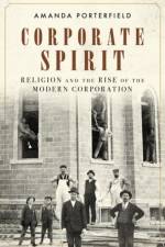 Corporate Spirit af Amanda (Robert A. Spivey Professor of Religion Porterfield