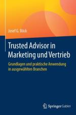 Trusted Advisor in Marketing Und Vertrieb af Josef G Boeck