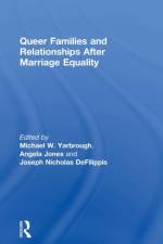 Queer Families and Relationships After Marriage Equality