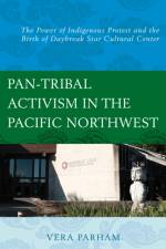 Pan-Tribal Activism in the Pacific Northwest af Vera Parham