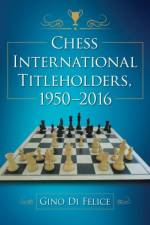 Chess International Titleholders, 1950-2016 af Gino Di Felice