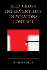 Red Cross Interventions in Weapons Control af Ritu Mathur