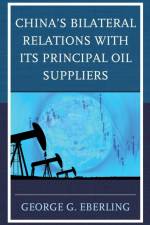 China's Bilateral Relations with Its Principal Oil Suppliers af George G. Eberling
