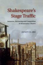 Shakespeare's Stage Traffic af Janet (University of Hull) Clare