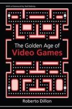 The Golden Age of Video Games af Roberto Dillon