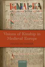Visions of Kinship in Medieval Europe af Hans (Associate Professor of History Hummer