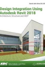Design Integration Using Autodesk Revit 2018 af Daniel John (SDC Publications Stine