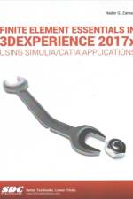 Finite Element Essentials in 3DEXPERIENCE 2017x Using SIMULIA/CATIA Applications af Nadar Zamani