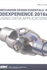 Mechanism Design Essentials in 3DEXPERIENCE 2016x Using CATIA Applications af Nadar Zamani