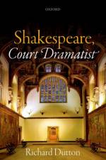 Shakespeare, Court Dramatist af Richard (Humanities Distinguished Professor Emeritus of English Dutton
