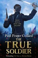 The True Soldier (Jack Lark, Book 6) af Paul Fraser Collard