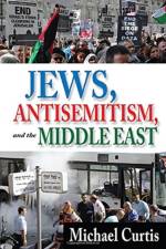 Jews, Antisemitism, and the Middle East af Michael Curtis