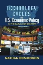 Technology Cycles and U.S. Economic Policy in the Early 21st Century af Nathan Edmonson
