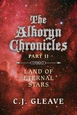 Alkoryn Chronicles Part II, The – Land of Eternal Stars af C.j. Gleave