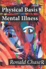 The Physical Basis of Mental Illness af Ronald Chase