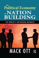 The Political Economy of Nation Building af Mack Ott