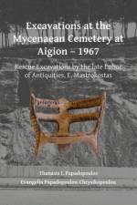 Excavations at the Mycenaean Cemetery at Aigion – 1967 af Thanasis I. Papadopoulos