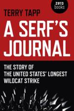 Serf`s Journal, A – The Story of the United States` Longest Wildcat Strike af Terry Tapp