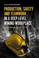 Production, Safety and Teamwork in a Deep-Level Mining Workplace af Professor Sizwe Timothy (Head: Safety and Sustainable Development Phakathi