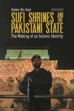 Sufi Shrines and the Pakistani State af Umber Bin Ibad