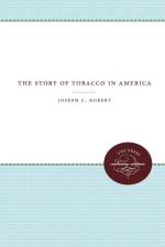 The Story of Tobacco in America af Joseph C. Robert