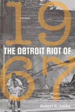 Detroit Riot of 1967 af Hubert G. Locke