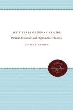 Sixty Years of Indian Affairs af George D. Harmon
