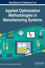 Handbook of Research on Applied Optimization Methodologies in Manufacturing Systems