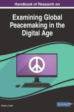 Handbook of Research on Examining Global Peacemaking in the Digital Age